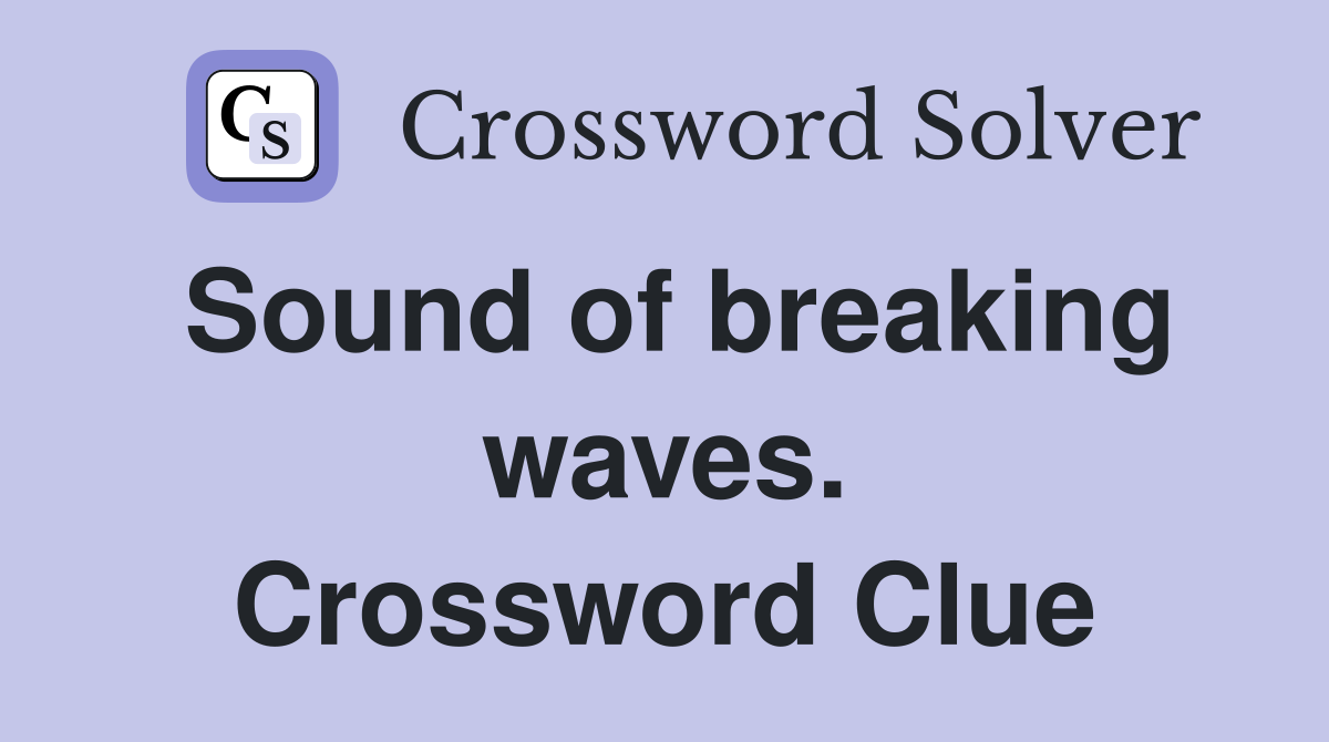 Sound of breaking waves. Crossword Clue