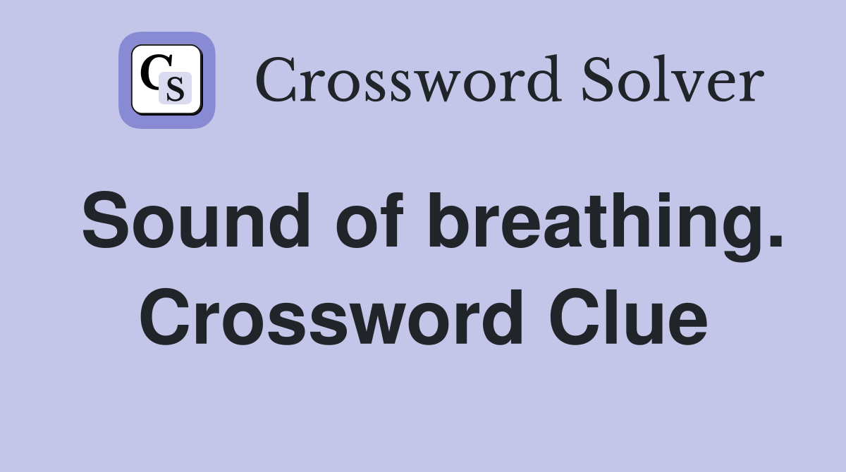 Sound of breathing. Crossword Clue