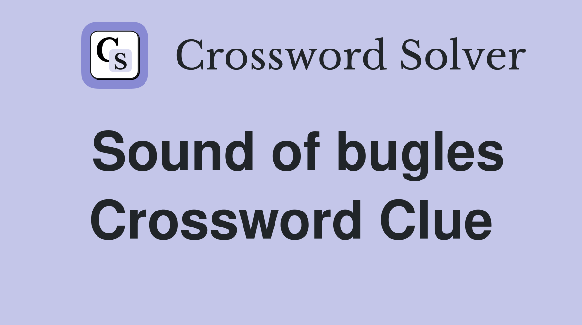 Sound of bugles Crossword Clue