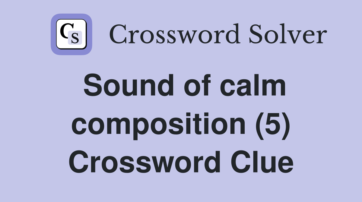 Sound of calm composition (5) Crossword Clue