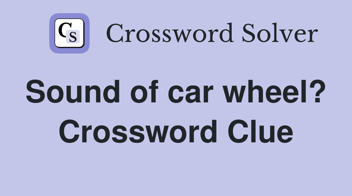 Sound of car wheel?  Crossword Clue