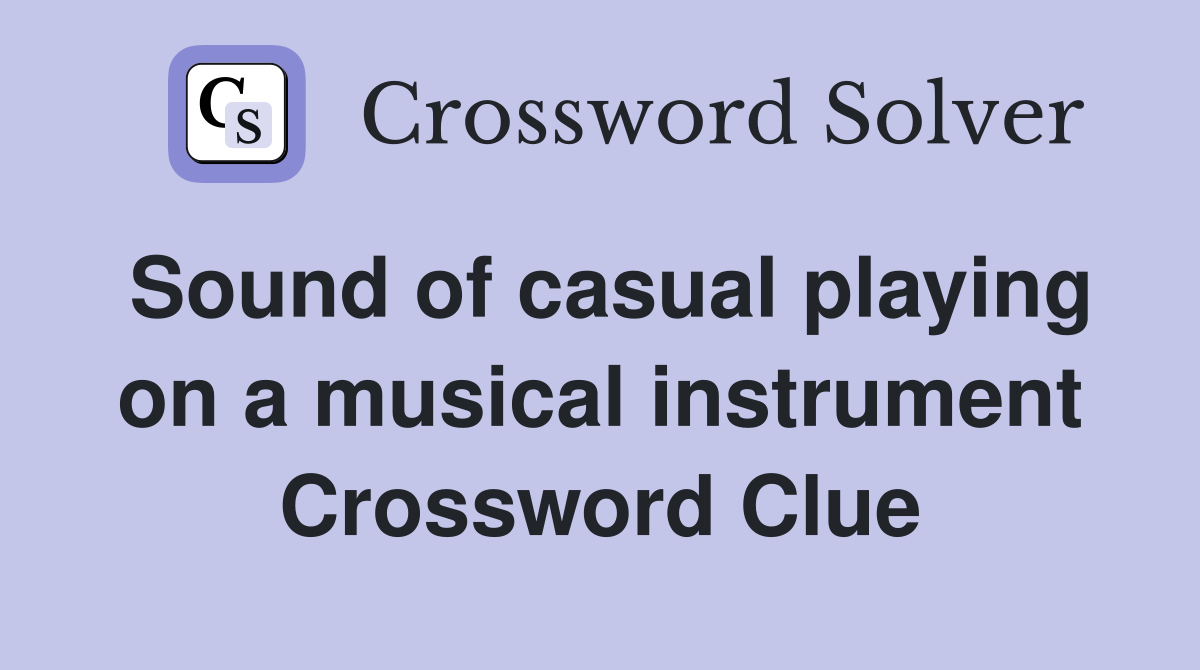 Sound of casual playing on a musical instrument Crossword Clue