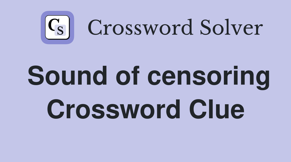 Sound of censoring Crossword Clue