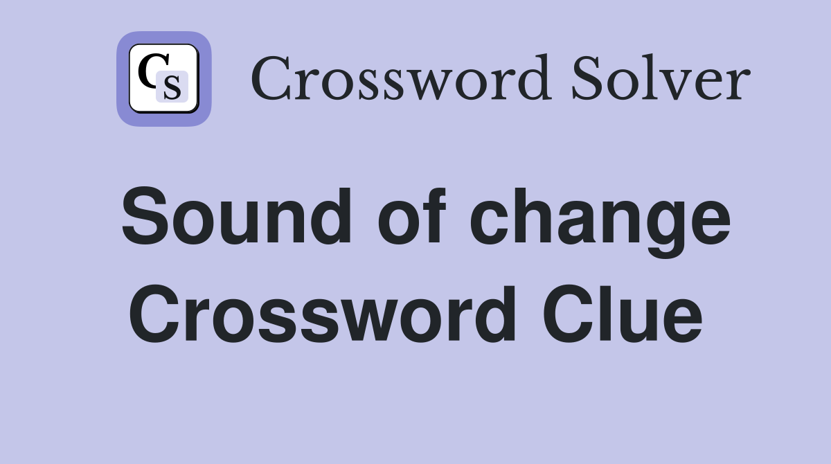 Sound of change Crossword Clue