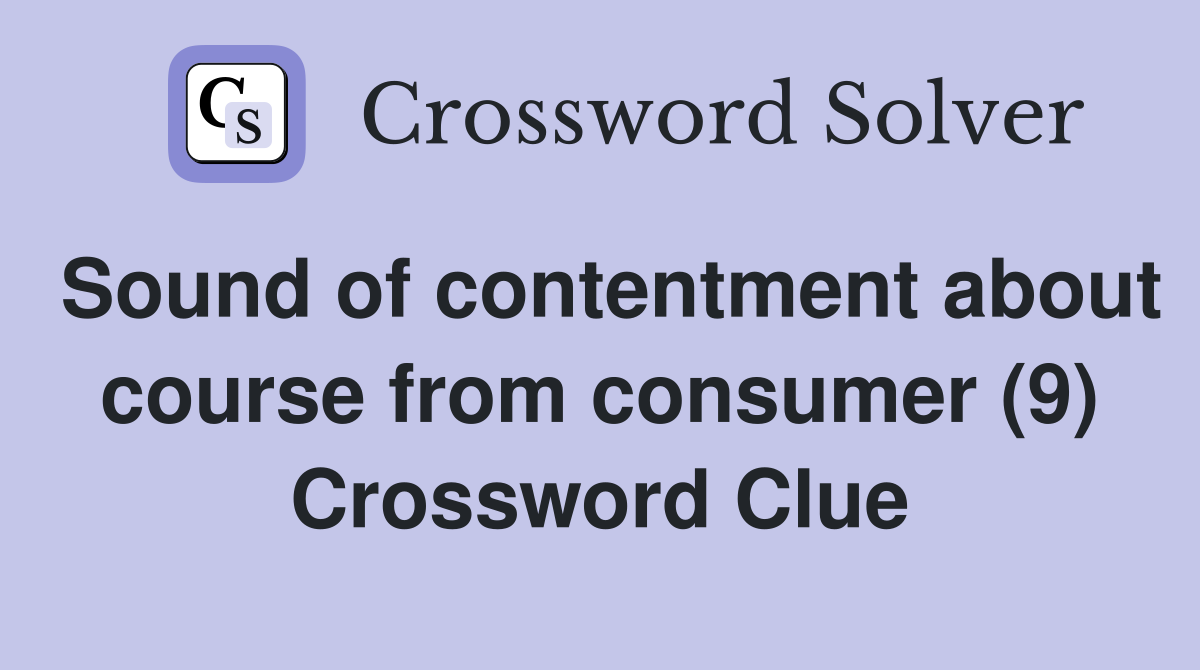 Sound of contentment about course from consumer (9) Crossword Clue