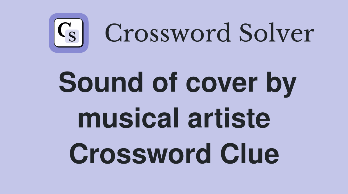 Sound of cover by musical artiste Crossword Clue