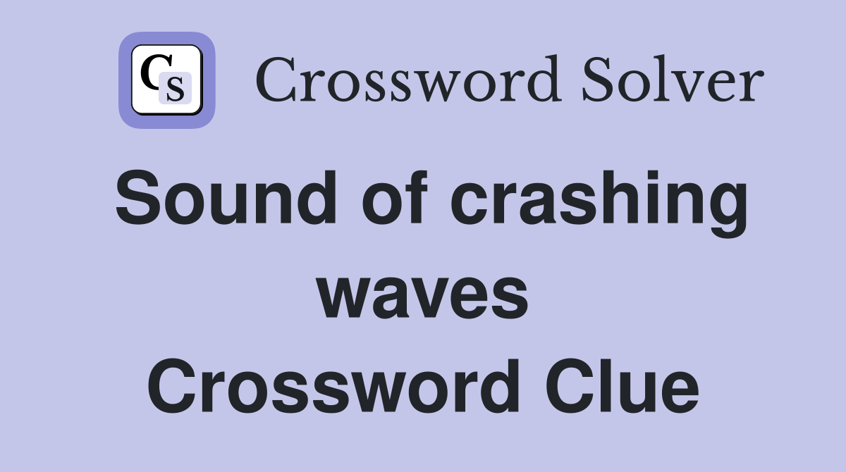 Sound of crashing waves Crossword Clue