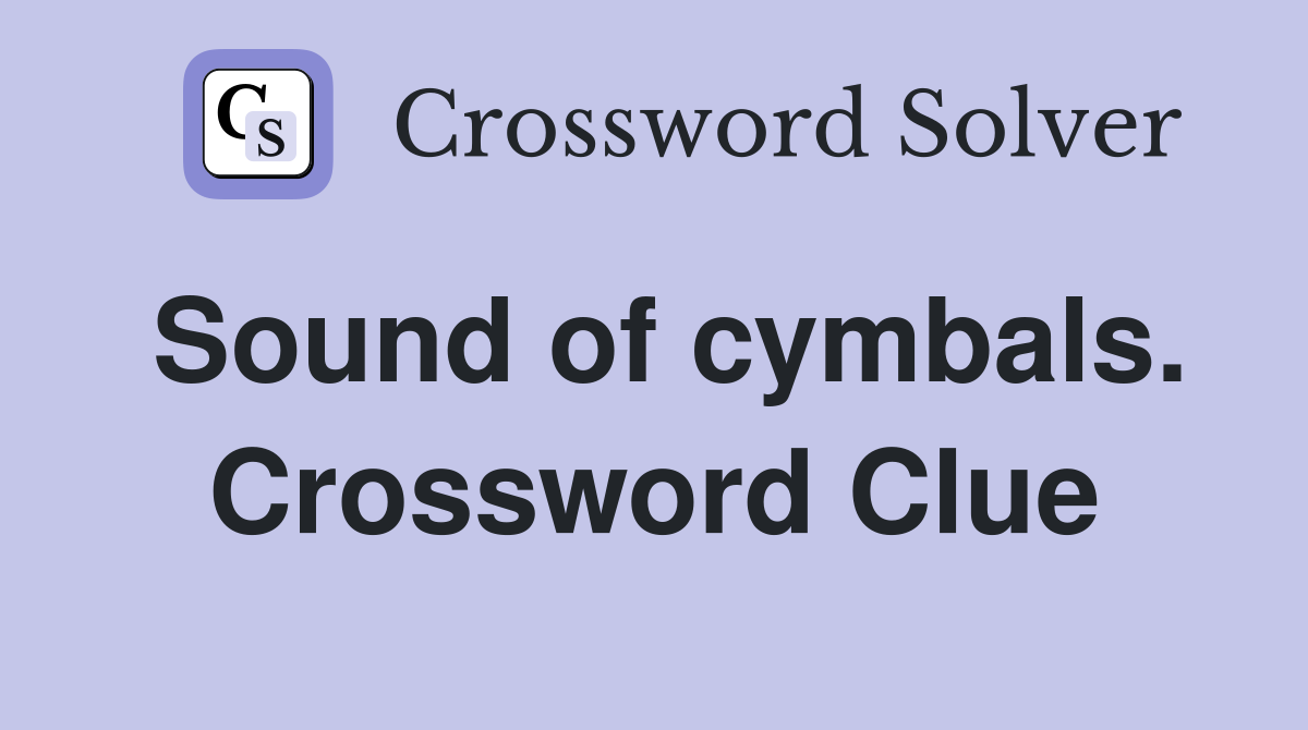 Sound of cymbals. Crossword Clue