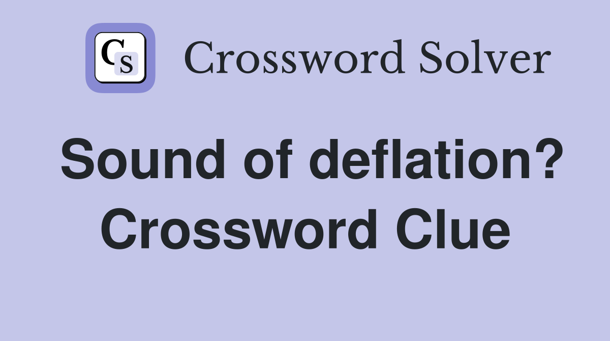 Sound of deflation? Crossword Clue
