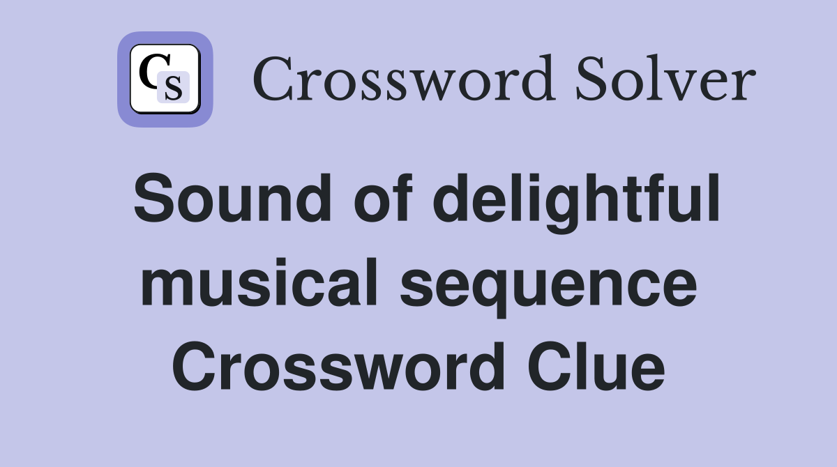 Sound of delightful musical sequence Crossword Clue