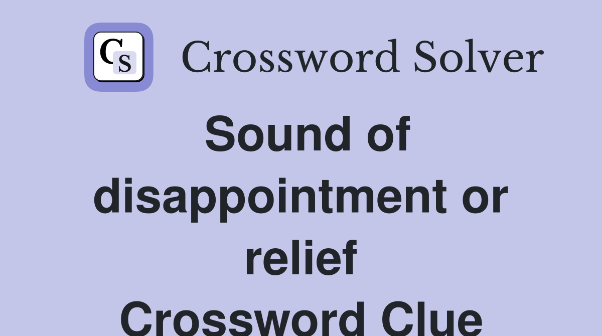 Sound of disappointment or relief Crossword Clue
