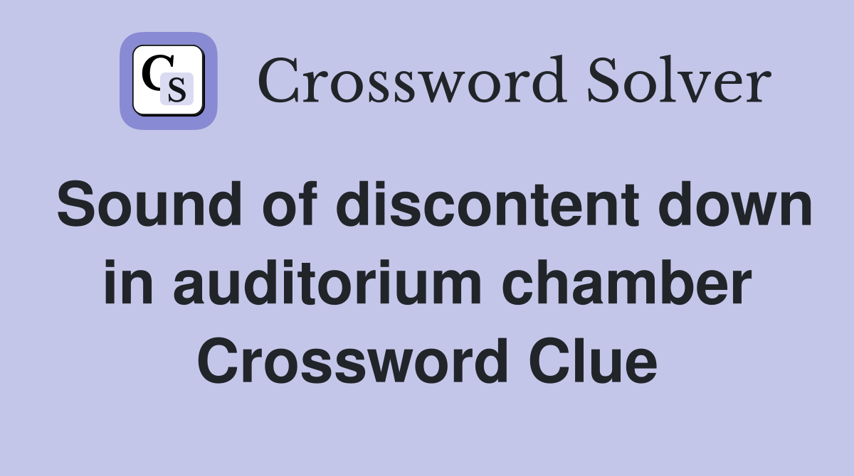 Sound of discontent down in auditorium chamber Crossword Clue