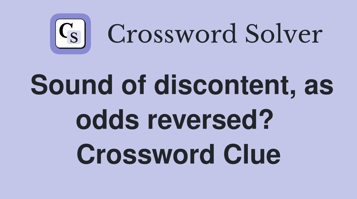 Sound of discontent, as odds reversed?  Crossword Clue