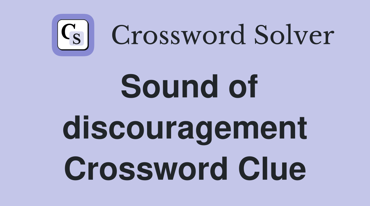 Sound of discouragement Crossword Clue