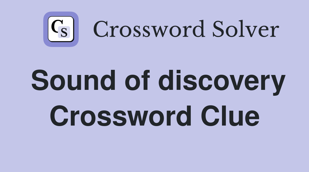 Sound of discovery Crossword Clue