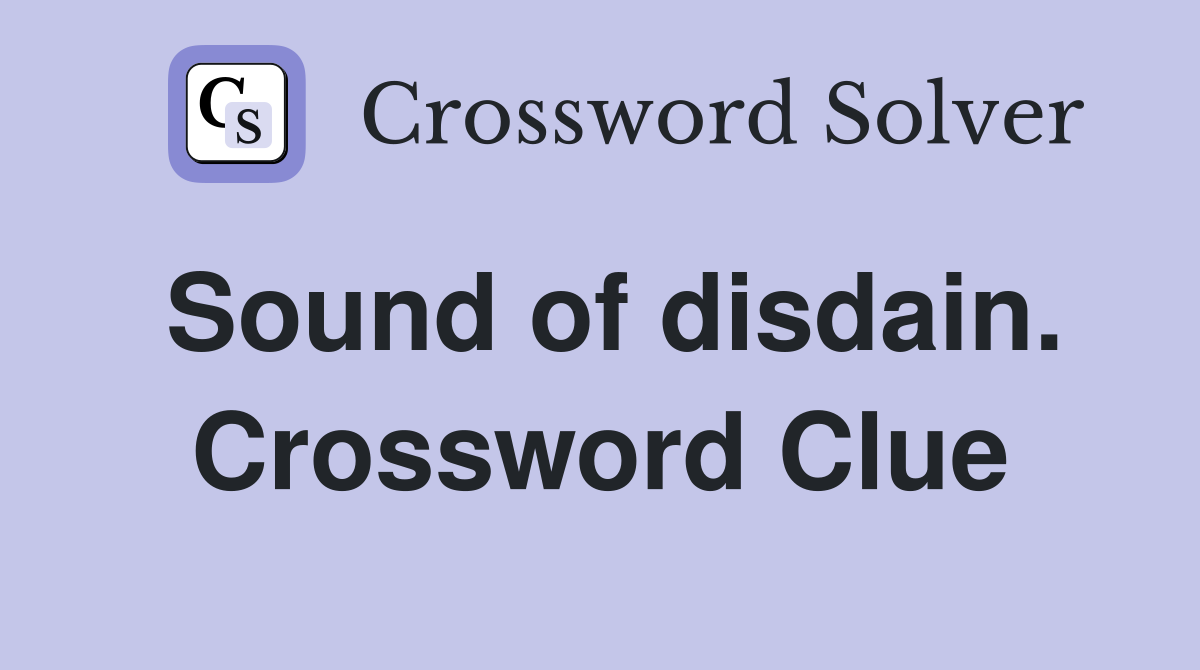 Sound of disdain. Crossword Clue