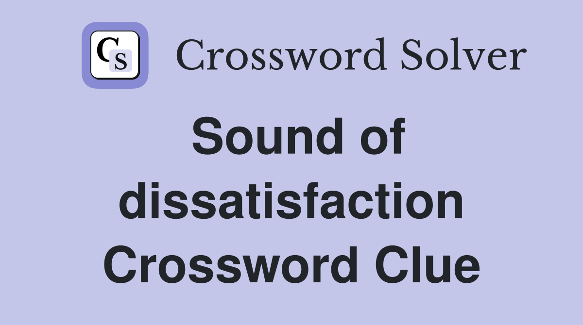 Sound of dissatisfaction Crossword Clue