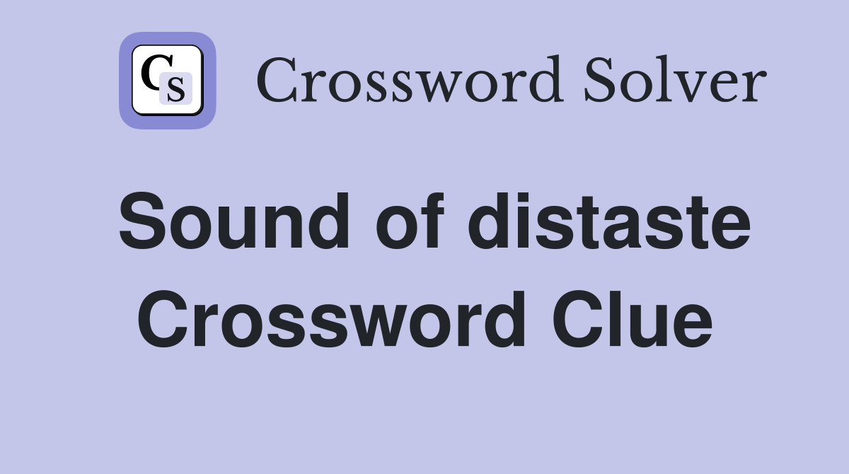 Sound of distaste Crossword Clue