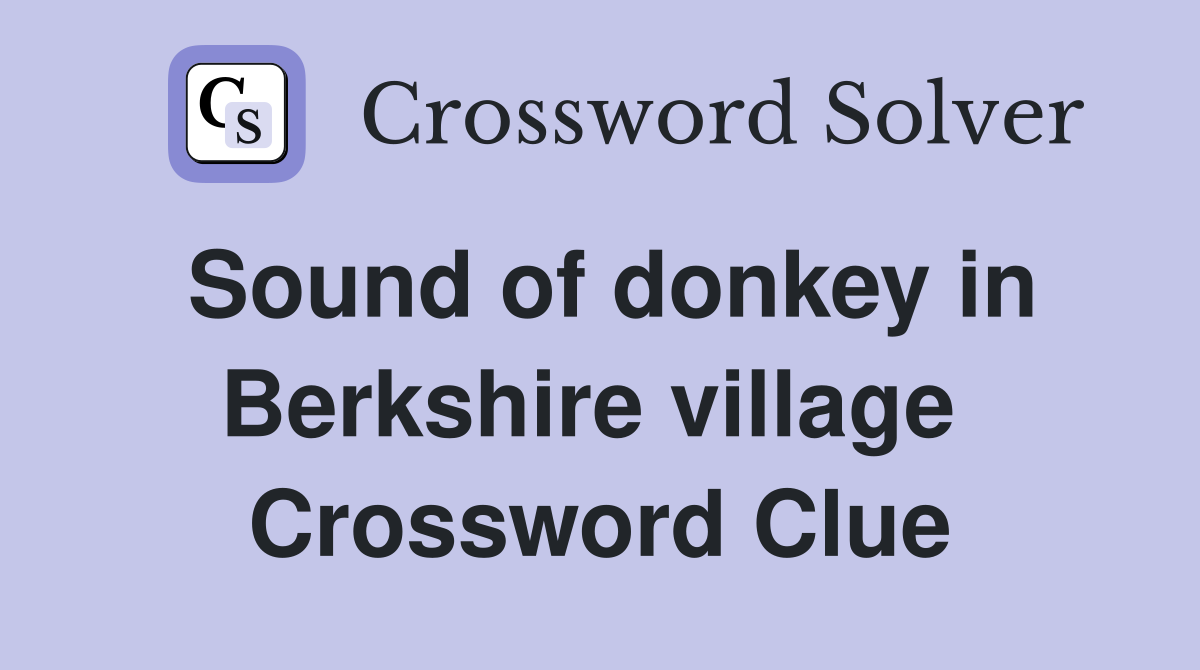 Sound of donkey in Berkshire village  Crossword Clue
