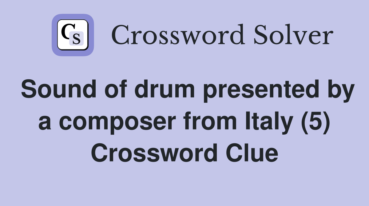 Sound of drum presented by a composer from Italy (5) Crossword Clue