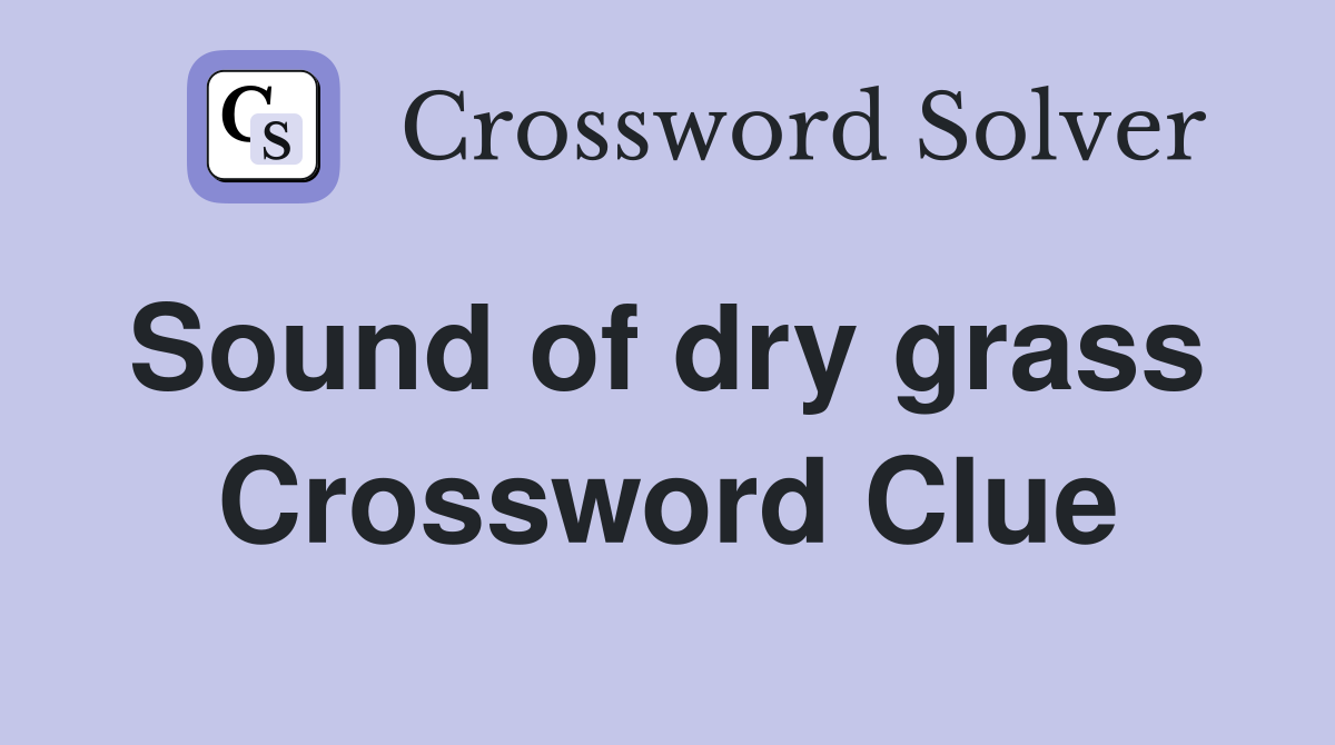 Sound of dry grass  Crossword Clue