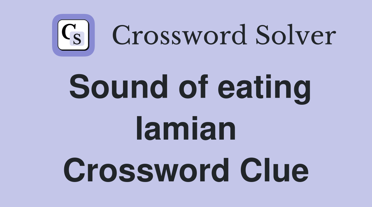 Sound of eating lamian Crossword Clue
