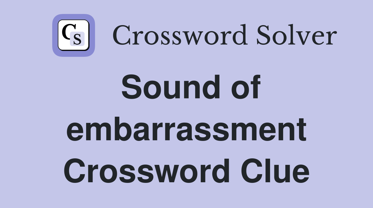 Sound of embarrassment Crossword Clue