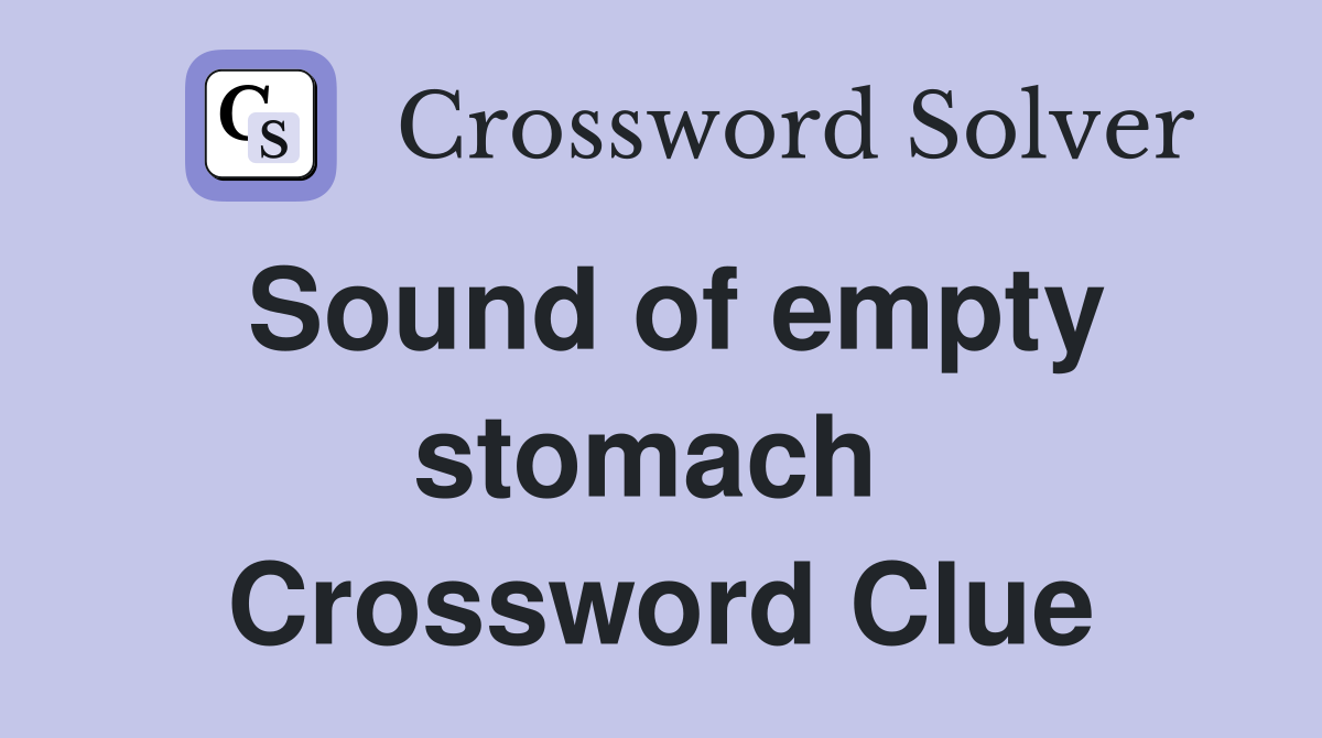 Sound of empty stomach  Crossword Clue