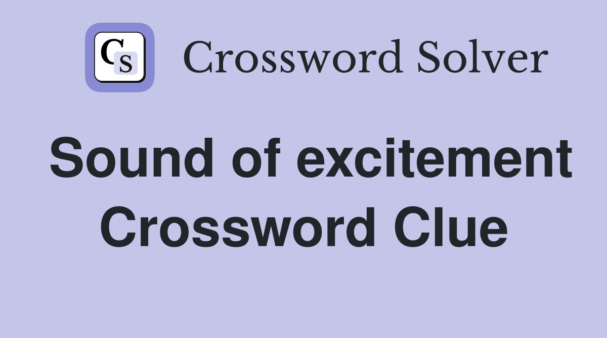 Sound of excitement Crossword Clue
