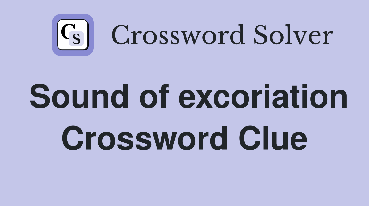 Sound of excoriation Crossword Clue