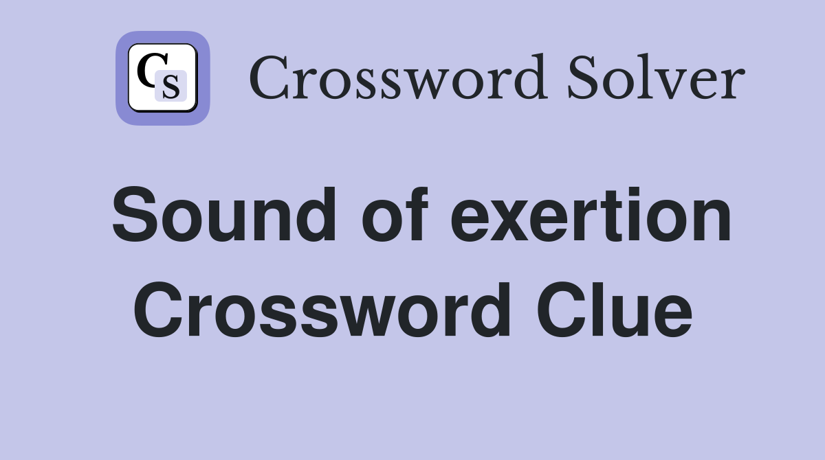 Sound of exertion Crossword Clue