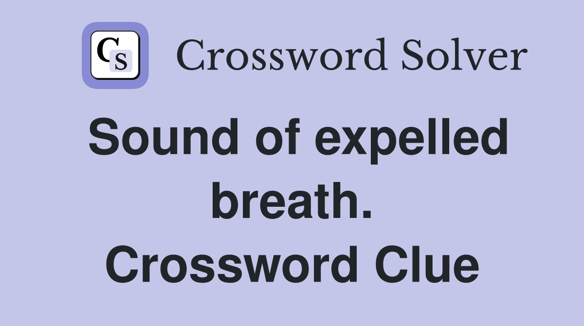 Sound of expelled breath. Crossword Clue