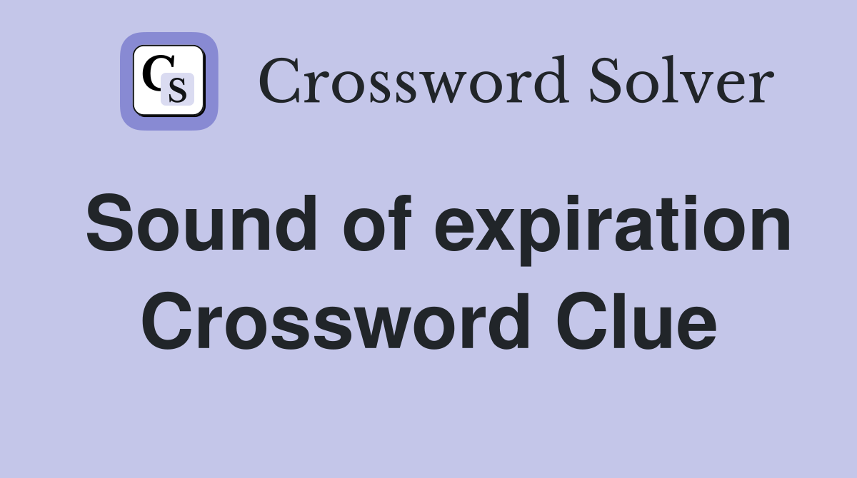 Sound of expiration Crossword Clue