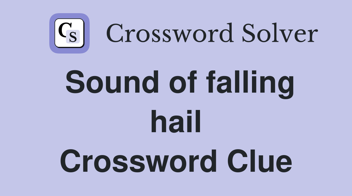 Sound of falling hail Crossword Clue