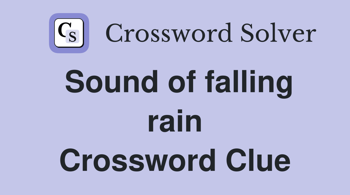 Sound of falling rain Crossword Clue
