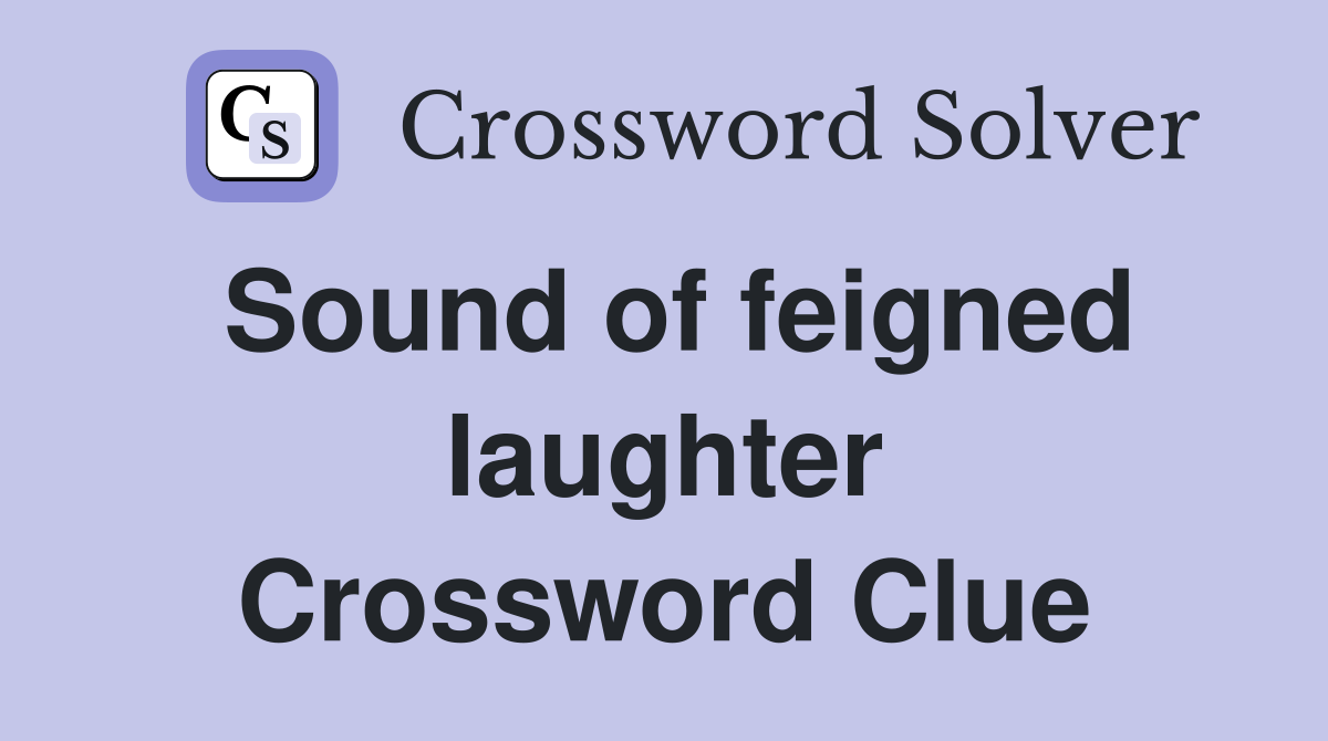 Sound of feigned laughter Crossword Clue