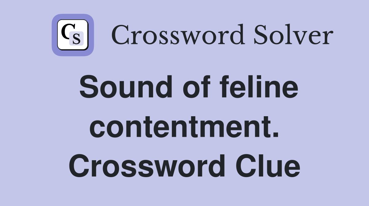 Sound of feline contentment. Crossword Clue