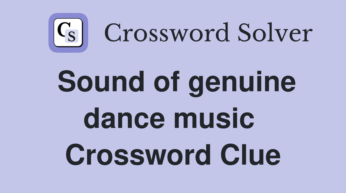 Sound of genuine dance music  Crossword Clue