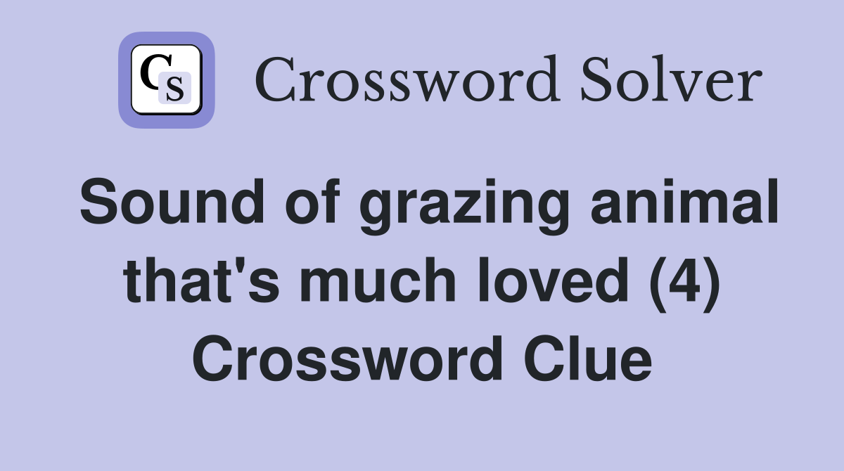 Sound of grazing animal that's much loved (4) Crossword Clue