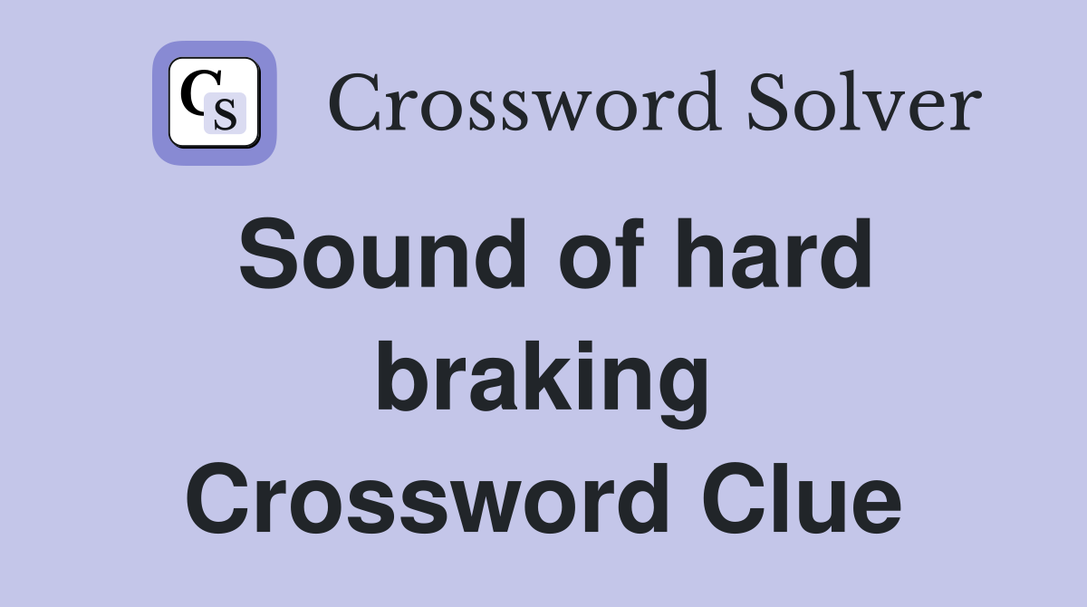 Sound of hard braking Crossword Clue