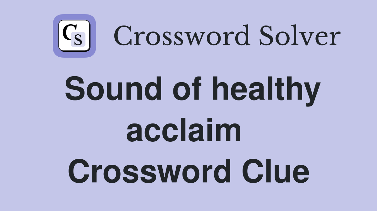 Sound of healthy acclaim  Crossword Clue
