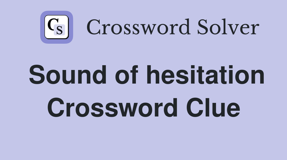 Sound of hesitation Crossword Clue Answers Crossword Solver
