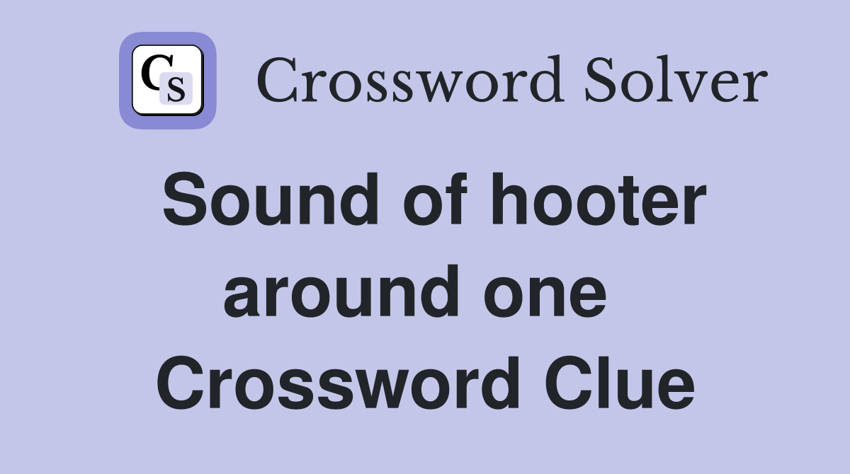 Sound of hooter around one  Crossword Clue