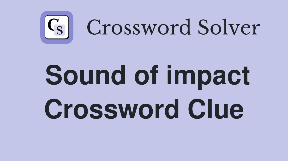 Sound of impact Crossword Clue