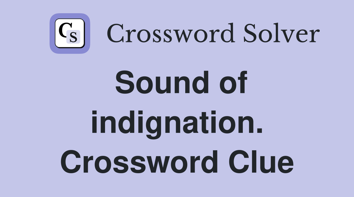 Sound of indignation. Crossword Clue