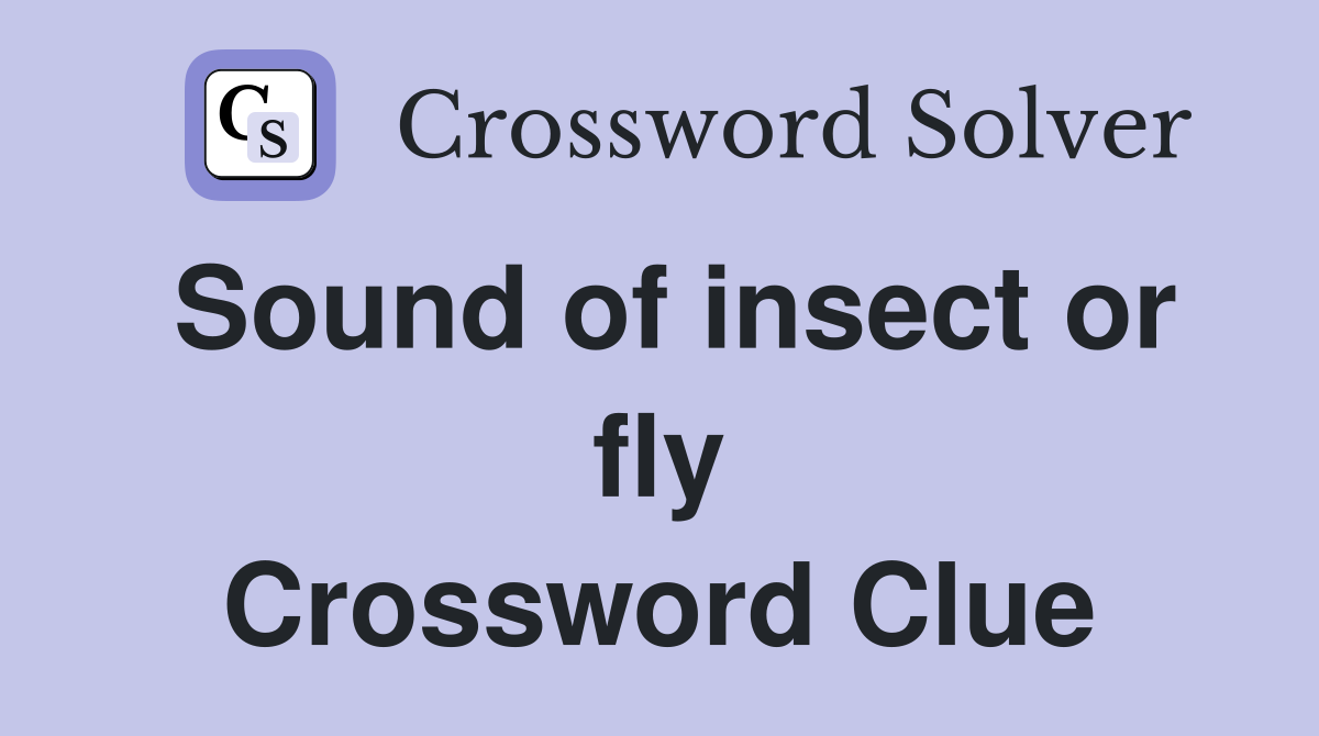 Sound of insect or fly Crossword Clue