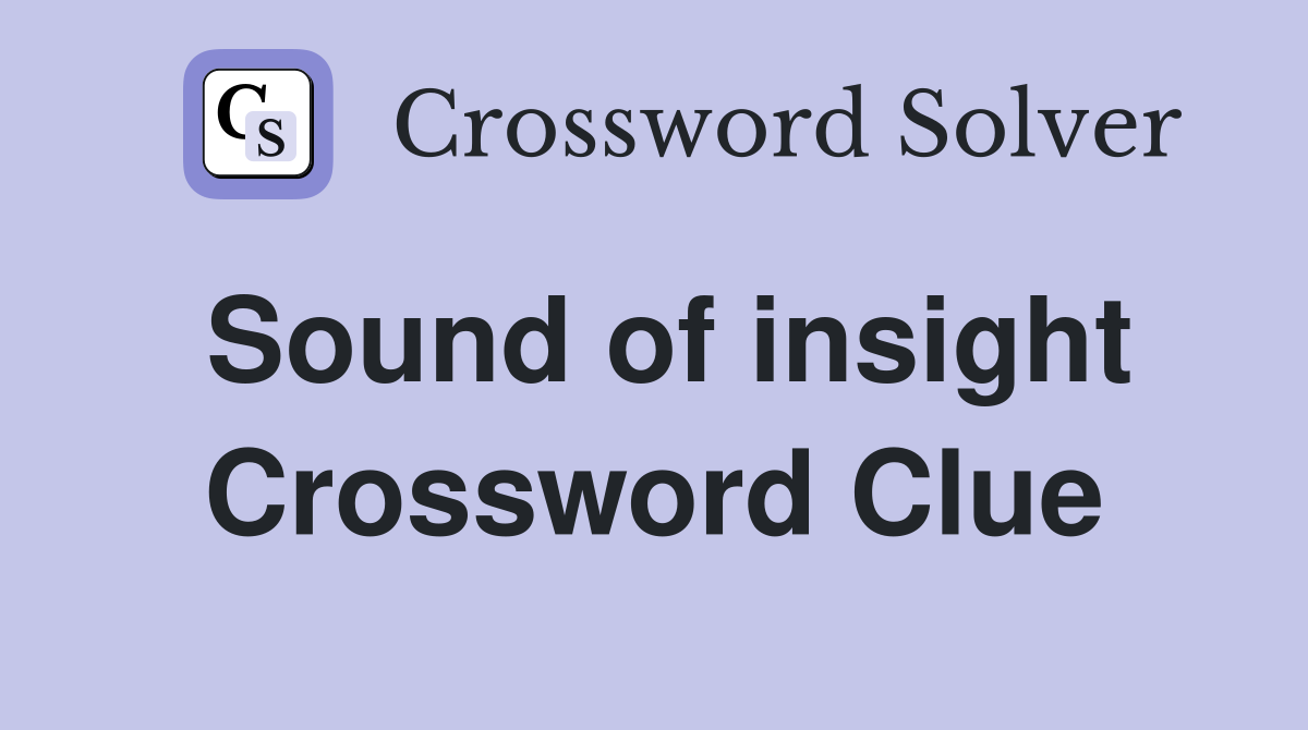 Sound of insight Crossword Clue