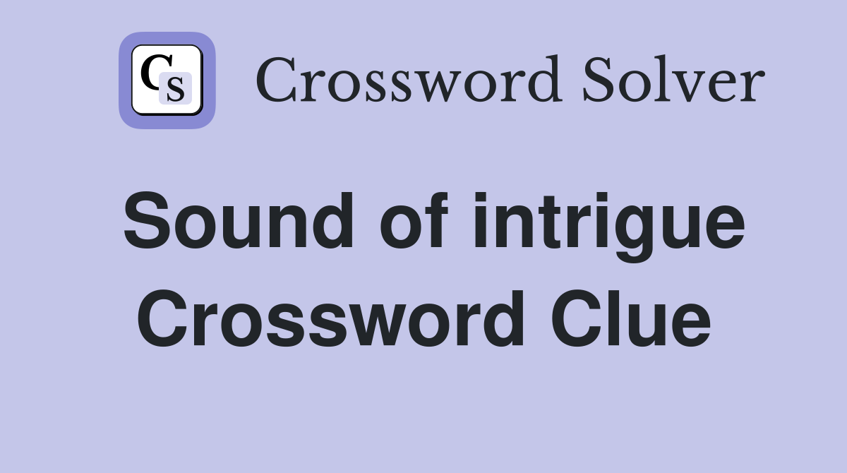 Sound of intrigue Crossword Clue