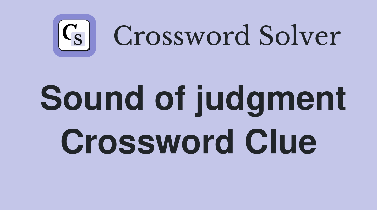 Sound of judgment Crossword Clue