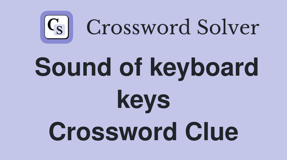Sound of keyboard keys Crossword Clue